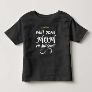 T-shirt Pour Les Tous Petits Drôle Bien Fait Maman Je Suis Génial