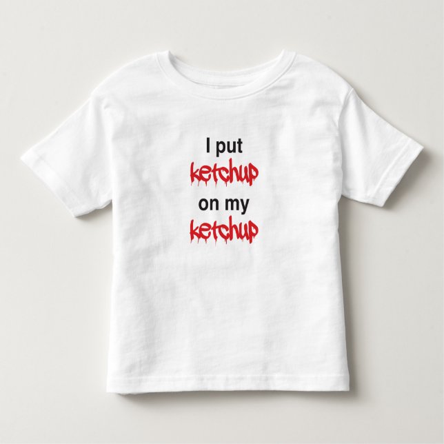 T-shirt Pour Les Tous Petits J'ai mis Ketchup sur mon Ketchup (Devant)