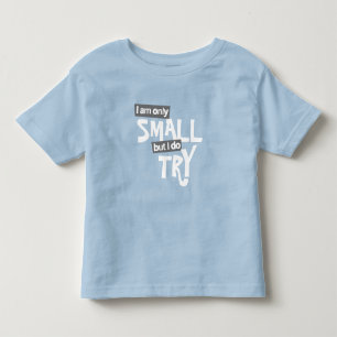T-shirt Pour Les Tous Petits Je ne suis que petite mais j'essaie de mettre des