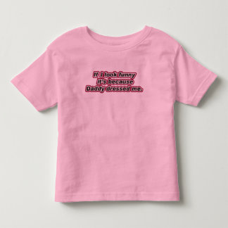 T-shirt Pour Les Tous Petits Je semble drôle puisque le papa m'a habillé