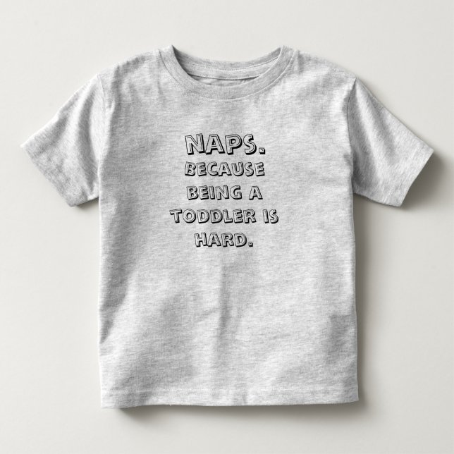 T-shirt Pour Les Tous Petits Naps Parce Qu'Être Un Enfant Est Difficile (Devant)