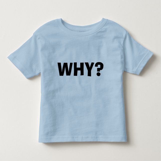 T-shirt Pour Les Tous Petits Pourquoi ? (Devant)
