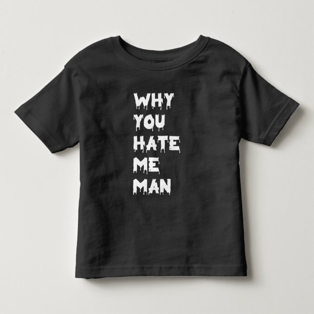 T-shirt Pour Les Tous Petits pourquoi tu me détestes (Devant)