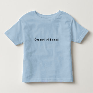 T-shirt Pour Les Tous Petits Un jour je serai maxi