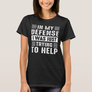 T-shirt pour ma défense, je essayais juste d'aider
