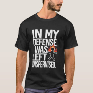 T-SHIRT POUR MA DÉFENSE, J'ÉTAIS LAISSÉ SANS SURVEILLANCE.