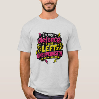 T-shirt Pour ma défense, j'étais laissé sans surveillance,