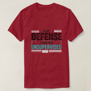 T-shirt pour ma défense j'étais laissé sans surveillance d