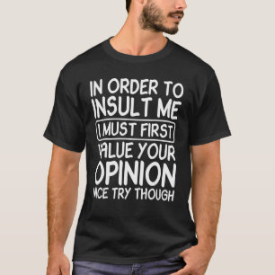 T-shirt Pour M'Insulter, Je Dois D'Abord Valoriser Votre O