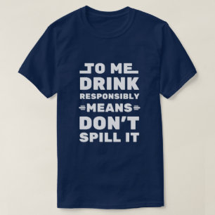 T-shirt Pour Moi Boire De Façon Responsable Signifie - Drô