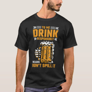 T-shirt Pour moi boire de manière responsable signifie ne 