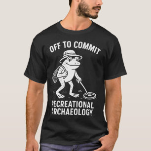 T-shirt Pour s'amuser à l'archéologie récréative
