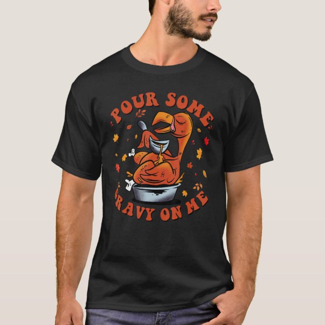 T-shirt Pour Some Gravy on Me Happy Turkey Day Thanksgivin (Devant)