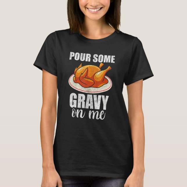 T-shirt Pour Some Gravy On Me Turkey Day  Happy Thanksgivi (Devant)