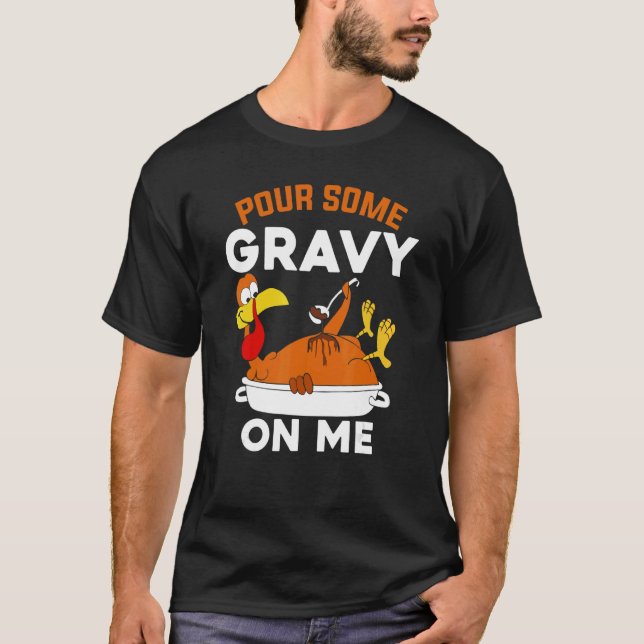 T-shirt Pour Some Gravy On Me     Turkey Thanksgiving (Devant)