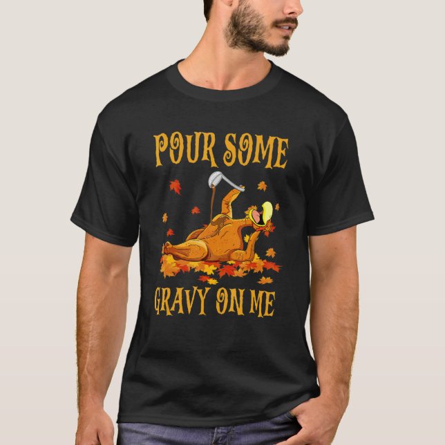 T-shirt Pour Some Gravy On Me  Turkey Thanksgiving Humor (Devant)