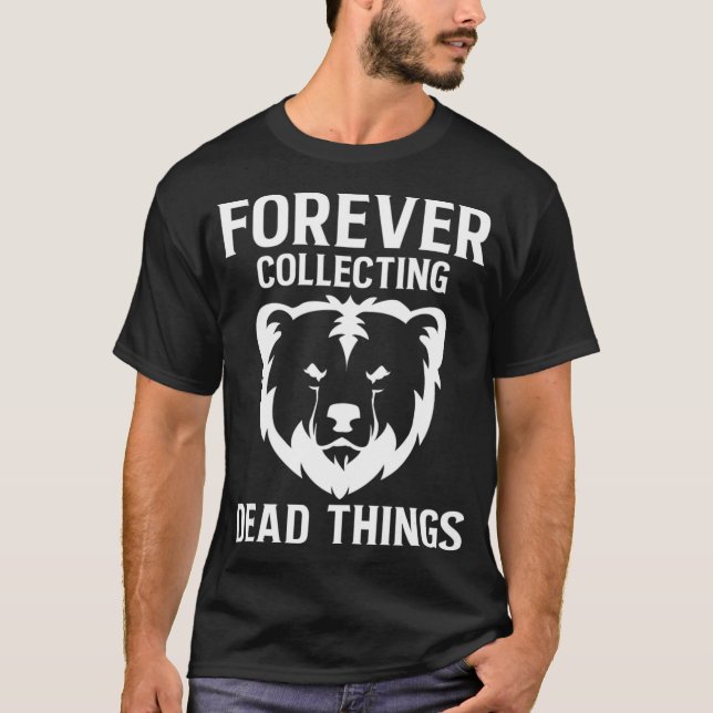 T-shirt Pour toujours ramasser l'ours Taidermy Mounts Hunt (Devant)