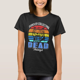 T-shirt Pour toujours recueillir des choses mortes Taxider