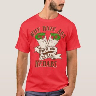T-shirt Pourquoi avoir Abs Kebabs