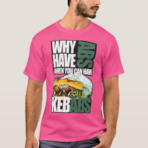 T-shirt Pourquoi avoir des abs quand vous pouvez avoir des
