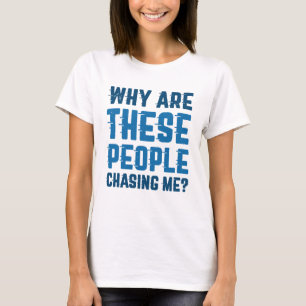 T-shirt Pourquoi Ces Gens Me Poursuivent-Ils ?