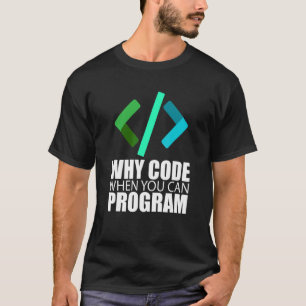 T-shirt Pourquoi Code Quand Vous Pouvez Programmer Coder E