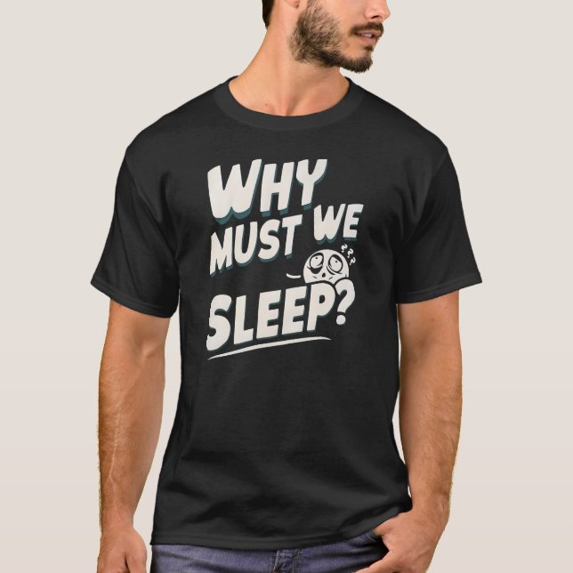 T-shirt Pourquoi Doit-On Dormir ? (Devant)