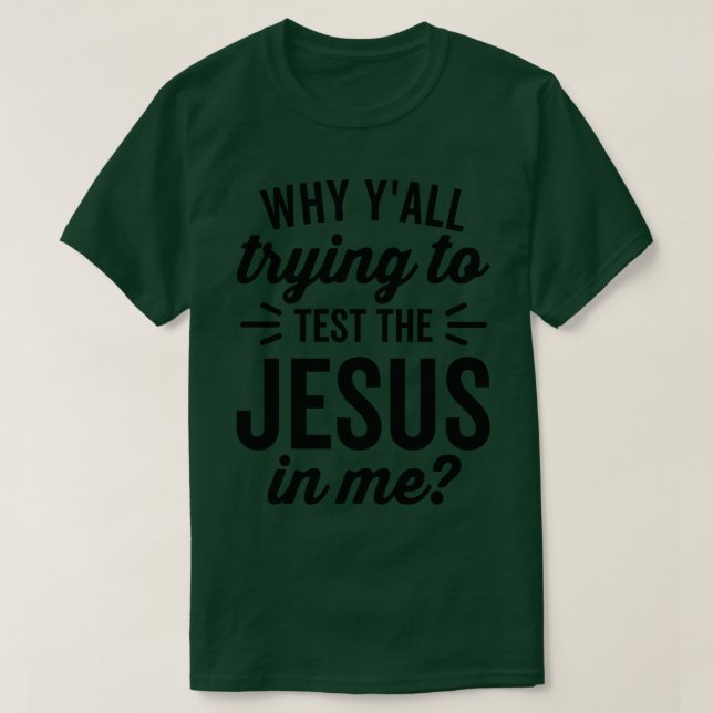 T-shirt Pourquoi essayer de tester Jésus en moi (Design devant)