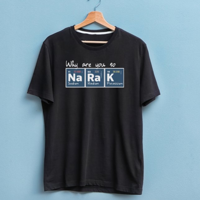 T-shirt Pourquoi êtes-vous si sodium radium potassium bl c (Créateur téléchargé)
