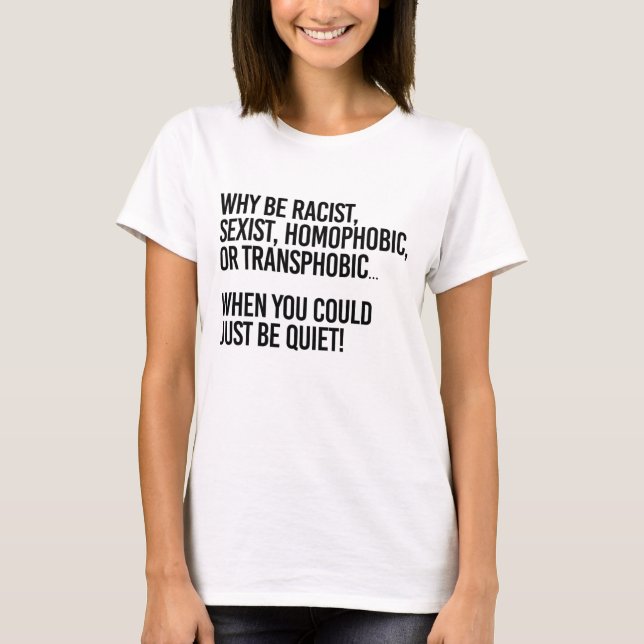 T-shirt Pourquoi être homophobe alors que vous pourriez êt (Devant)