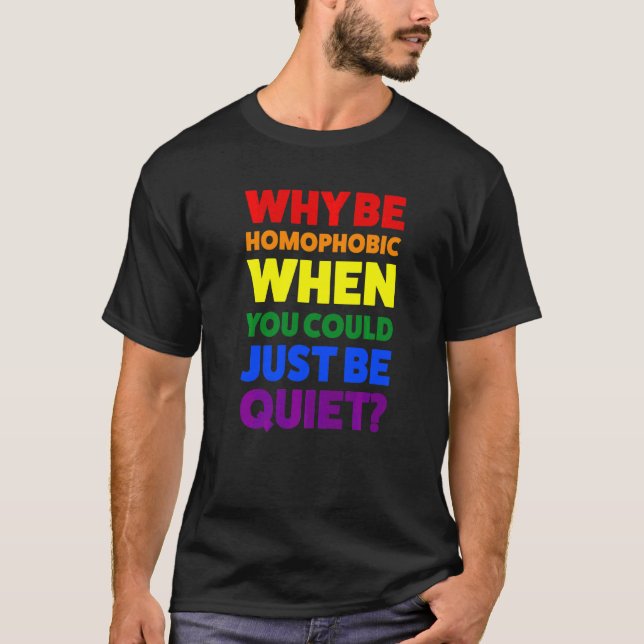 T-shirt Pourquoi être homophobe pendant le mois de la fier (Devant)