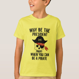 T-shirt Pourquoi être la chemise du président, le pirate d