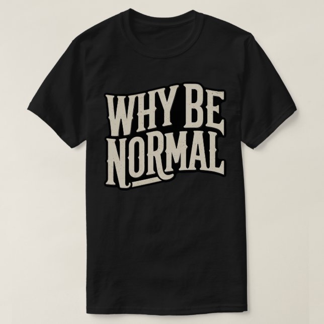 T-shirt Pourquoi être normal (Design devant)