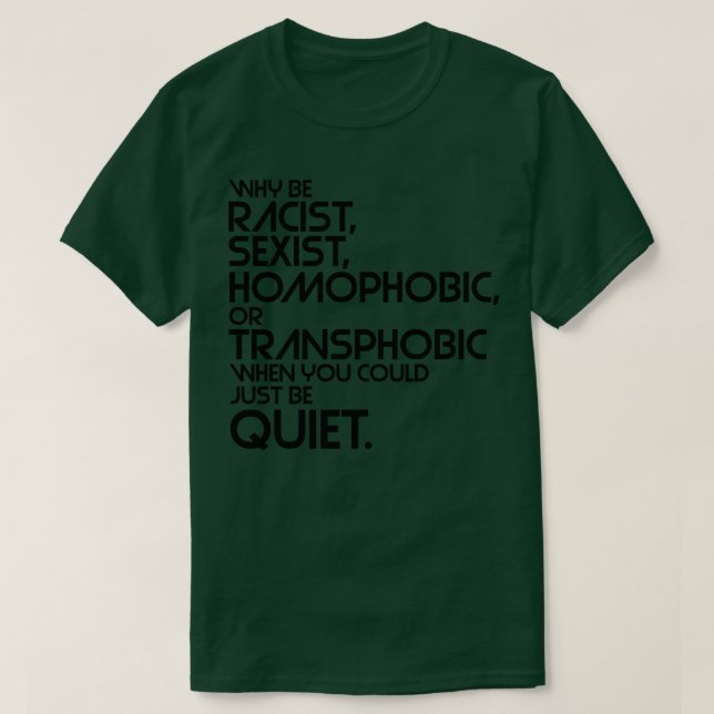 T-shirt Pourquoi être raciste sexiste homophobe ou transph (Design devant)