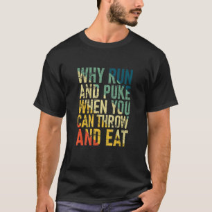 T-shirt Pourquoi Exécuter Et Puke Quand Vous Pouvez Jeter