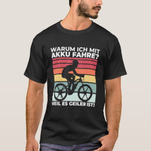 T-shirt Pourquoi Je Avec Batterie Ride Parce Qu'Il Geiler