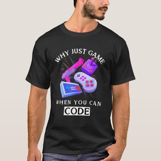T-shirt Pourquoi Jouer Quand Vous Pouvez Coder (Devant)