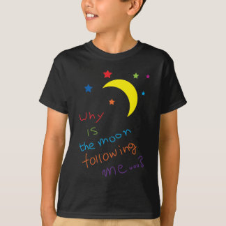 T-shirt Pourquoi la lune me suit-elle… ?