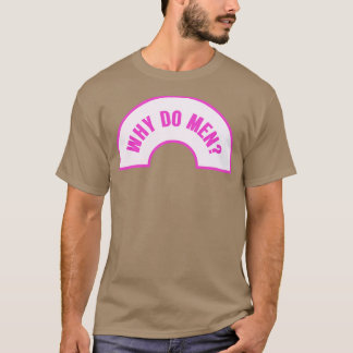 T-shirt Pourquoi les hommes amusent-ils le mème féministe 