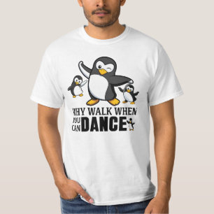 T-shirt Pourquoi marcher quand on peut danser Pingouin
