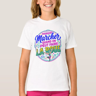 T-shirt Pourquoi Marcher Quand on Peut Faire La Roue