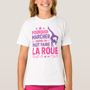 T-shirt Pourquoi Marcher Quand on Peut Faire La Roue