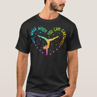 T-shirt Pourquoi marcher quand on peut faire la roue en tu