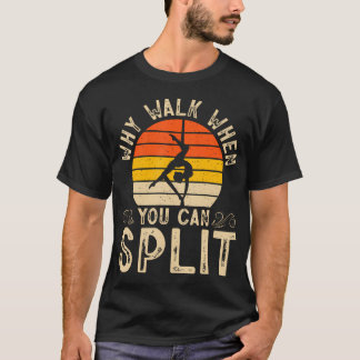 T-shirt Pourquoi marcher quand on peut faire le grand écar