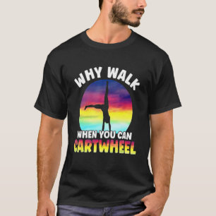 T-shirt Pourquoi Marcher Quand Vous Pouvez Cartwheel Drôle
