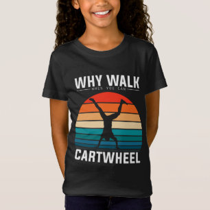 T-Shirt Pourquoi Marcher Quand Vous Pouvez Cartwheel Drôle