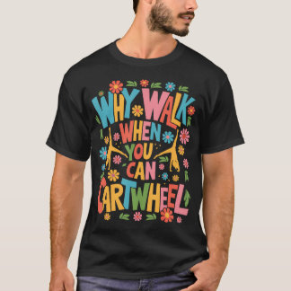 T-shirt Pourquoi Marcher Quand Vous Pouvez Cartwheel femme