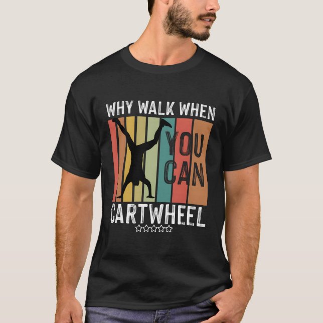 T-shirt Pourquoi Marcher Quand Vous Pouvez Cwheel Gymnaste (Devant)