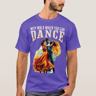 T-shirt Pourquoi marcher quand vous pouvez danser salle de