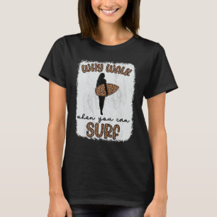 T-shirt Pourquoi Marcher Quand Vous Pouvez Surf Surf Surf